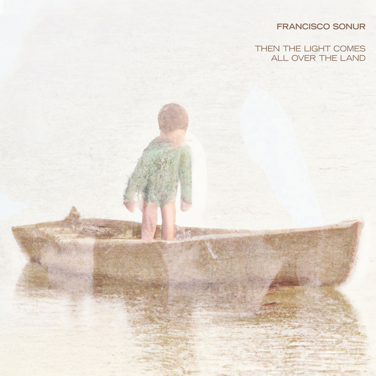 Francisco Sonur – Then The Light Comes All Over The Land